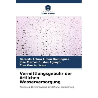 Vermittlungsgebühr der örtlichen Wasserversorgung, Taschenbuch von Gerardo Arturo Limón Domínguez,José Marcos Bustos Aguayo,Cruz García Lirios, Verlag