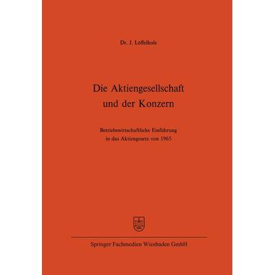 Die Aktiengesellschaft und der Konzern, Taschenbuch von Josef Löffelholz, Betriebswirtschaftlicher Verlag Gabler, 978-3-322-98028-1