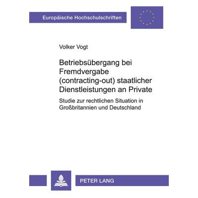 Betriebsübergang bei Fremdvergabe (contracting-out) staatlicher Dienstleistungen an Private, Taschenbuch von Volker Vogt, Peter Lang GmbH,