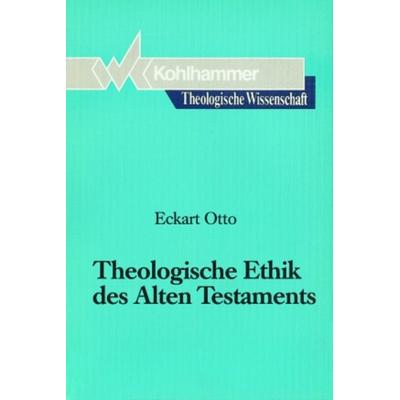 Theologische Ethik des Alten Testaments, Taschenbuch von Eckart Otto, Kohlhammer, 978-3-17-008923-5