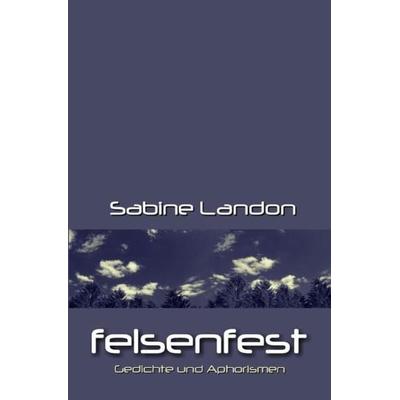 Felsenfest, Taschenbuch von Sabine Landon, Epubli, 978-3-7418-0892-0