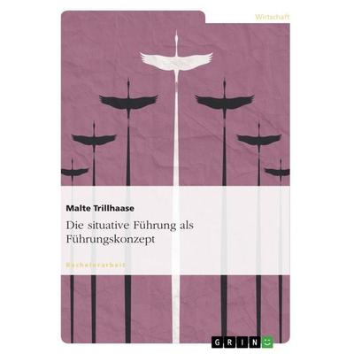 Die situative Führung als Führungskonzept, Taschenbuch von Malte Trillhaase, GRIN, 978-3-656-26771-3