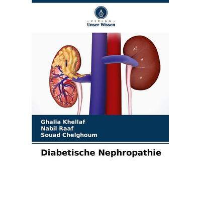 Diabetische Nephropathie, Taschenbuch von Ghalia Khellaf,Nabil Raaf,Souad Chelghoum, Verlag Unser Wissen, 978-620-7-09873-6
