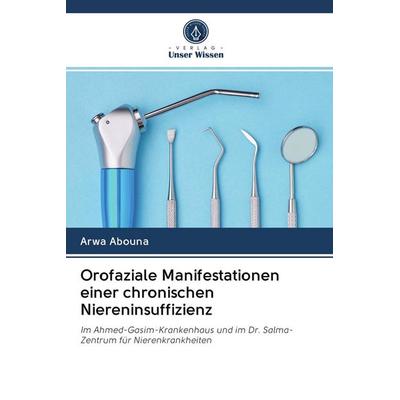 Orofaziale Manifestationen einer chronischen Niereninsuffizienz, Taschenbuch von Arwa Abouna, Sciencia Scripts, 978-620-2-61970-7