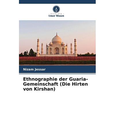 Ethnographie der Guaria-Gemeinschaft (Die Hirten von Kirshan), Taschenbuch von Nizam Jessar, Verlag Unser Wissen, 978-620-9-93197-0