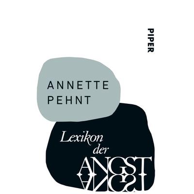 Lexikon der Angst, Taschenbuch von Annette Pehnt, Piper Taschenbuch