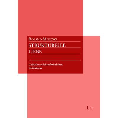 Strukturelle Liebe, Taschenbuch von Roland Mierzwa, LIT, 978-3-643-15821-5