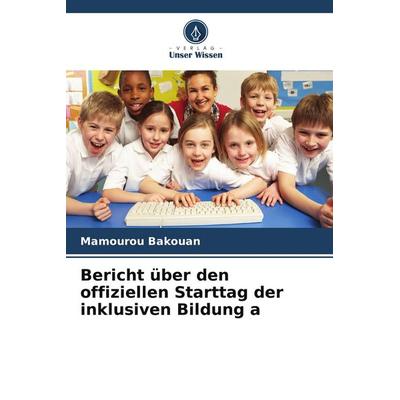 Bericht über den offiziellen Starttag der inklusiven Bildung a, Taschenbuch von Mamourou Bakouan, Verlag Unser Wissen