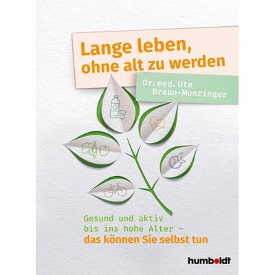 Lange leben, ohne alt zu werden, Taschenbuch von Ute Braun-Munzinger, Schlütersche Verlag