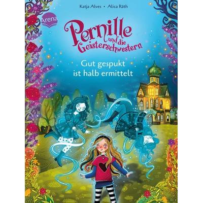 Pernille und die Geisterschwestern (1). Gut gespukt ist halb ermittelt, Gebundene Ausgabe von Katja Alves, Arena, 978-3-401-71808-8