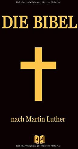 Martin Luther - DIE BIBEL: Das Alte Testament und Das Neue Testament nach der Übersetzung von Martin Luther Die Luther Bibel Die Heilige Schrift Vollständige Gesamtausgabe - Preis vom 09.10.2026 07:28:09 h