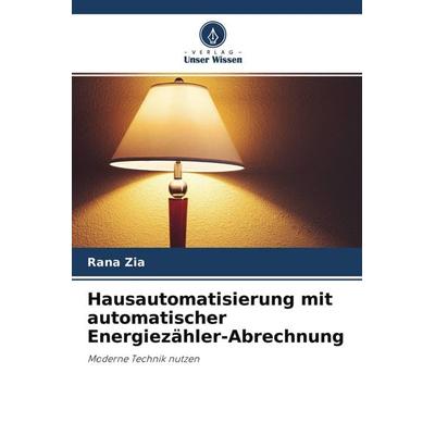 Hausautomatisierung mit automatischer Energiezähler-Abrechnung, Taschenbuch von Rana Zia, Verlag Unser Wissen, 978-620-0-88583-8