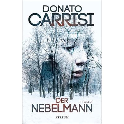 Der Nebelmann, Gebundene Ausgabe von Donato Carrisi, Atrium Verlag AG