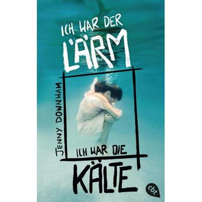 Ich war der Lärm, ich war die Kälte, Taschenbuch von Jenny Downham, Cbt