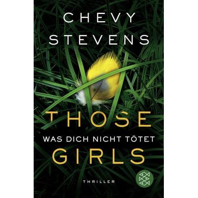 Those Girls – Was dich nicht tötet, Taschenbuch von Chevy Stevens, Fischer Taschenbuch Verlag
