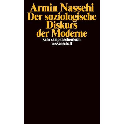 Der soziologische Diskurs der Moderne, Taschenbuch von Armin Nassehi, Suhrkamp, 978-3-518-29522-9