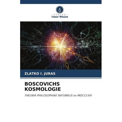 Boscovichs Kosmologie, Taschenbuch von Zlatko I. Juras, Verlag Unser Wissen, 978-620-5-22026-9