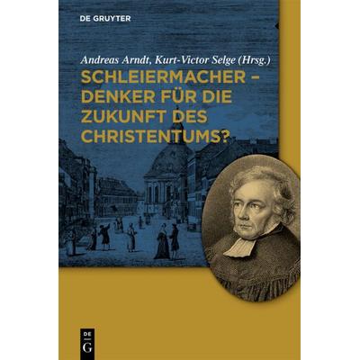 Schleiermacher - Denker für die Zukunft des Christentums?, Gebundene Ausgabe von , De Gruyter, 978-3-11-024046-7