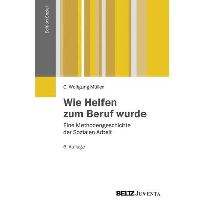 Wie Helfen zum Beruf wurde, Taschenbuch von Wolfgang Müller, Juventa Verlag ein Imprint der Beltz Verlagsgruppe GmbH & Co. KG, 978-3-7799-2097-7