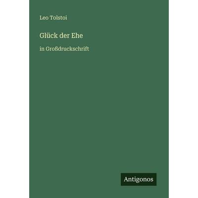 Glück der Ehe, Taschenbuch von Leo N. Tolstoi, Antigonos Verlag, 978-3-566-02401-7