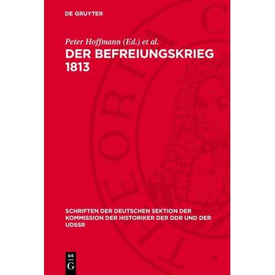 Der Befreiungskrieg 1813, Gebundene Ausgabe von , De Gruyter, 978-3-11-274682-0