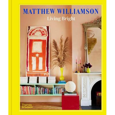 Living Bright, Gebundene Ausgabe von Matthew Williamson, Thames & Hudson, 978-0-500-02457-7