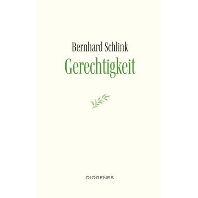 Gerechtigkeit, Gebundene Ausgabe von Bernhard Schlink, Diogenes, 978-3-257-07372-0