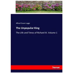 The Unpopular King, Belletristik von Alfred Owen Legge