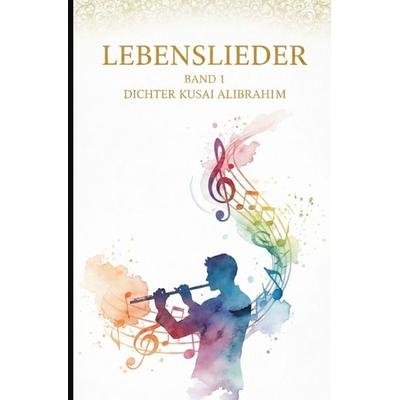 Lebenslieder / Lebenslieder I, Taschenbuch von Dichter Kusai Alibrahim, Epubli, 978-3-565-18589-4