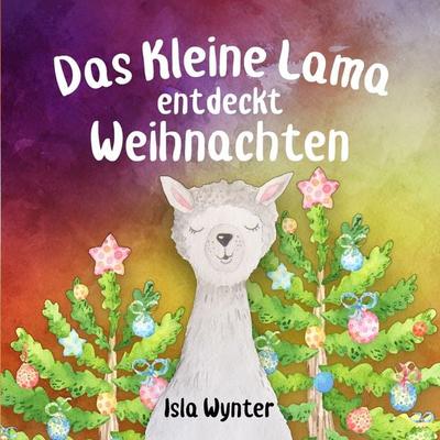 Das Kleine Lama Feiert Weihnachten, Taschenbuch von Isla Wynter, Tolino Media, 978-3-8194-4859-1