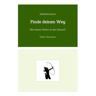 Selbstlernkurs: Finde deinen Weg, Taschenbuch von Heike Thormann, Tredition, 978-3-347-97725-9
