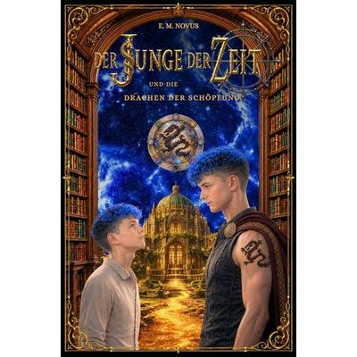 Der Junge der Zeit und die Drachen der Schöpfung, Gebundene Ausgabe von E. M. Novus, Der Junge der Zeit, 978-3-694-70000-5