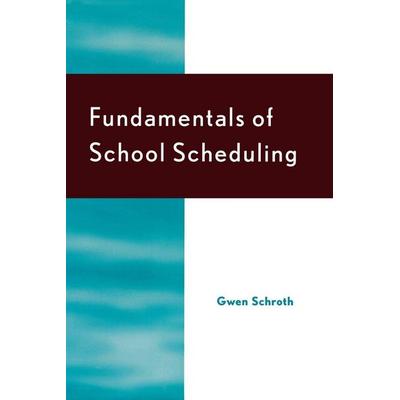 Fundamentals of School Scheduling, Taschenbuch von Gwen Schroth,Anita M. Pankake,Paul Terry, Bloomsbury Academic, 978-1-56676-575-6