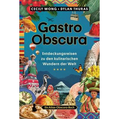 Gastro Obscura, Gebundene Ausgabe von Cecily Wong,Dylan Thuras, Mosaik, 978-3-442-39402-9