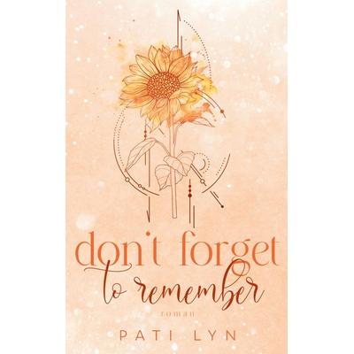 Don't Forget To Remember, Taschenbuch von Pati Lyn, BoD – Books on Demand, 978-3-7583-2226-6
