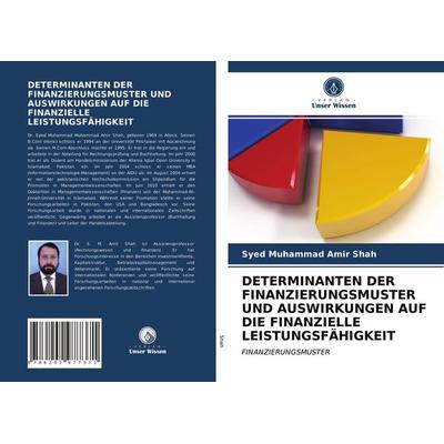 Determinanten der Finanzierungsmuster und Auswirkungen Auf die Finanzielle Leistungsfähigkeit, Taschenbuch von Syed Muhammad Amir Shah, Verlag Unser