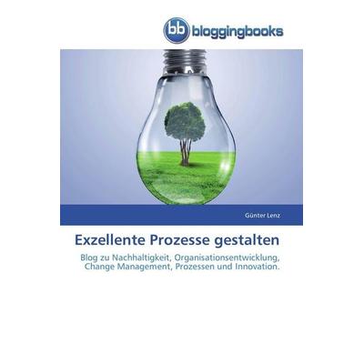Exzellente Prozesse gestalten, Taschenbuch von Günter Lenz, Bloggingbooks, 978-3-8417-7354-8