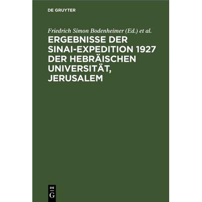 Ergebnisse der Sinai-Expedition 1927 der Hebräischen Universität, Jerusalem, Gebundene Ausgabe von , De Gruyter, 978-3-11-249145-4