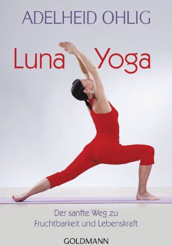 Adelheid Ohlig - Luna-Yoga: Der sanfte Weg zu Fruchtbarkeit und Lebenskraft: Der sanfte Weg zu Fruchtbarkeit und Lebenskraft. Tanz- und Tiefenübungen. (Ratgeber) - Preis vom 08.10.2026 07:26:42 h