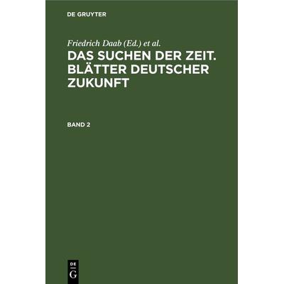 Das Suchen der Zeit. Blätter deutscher Zukunft. Band 2, Gebundene Ausgabe von , De Gruyter, 978-3-11-267881-7