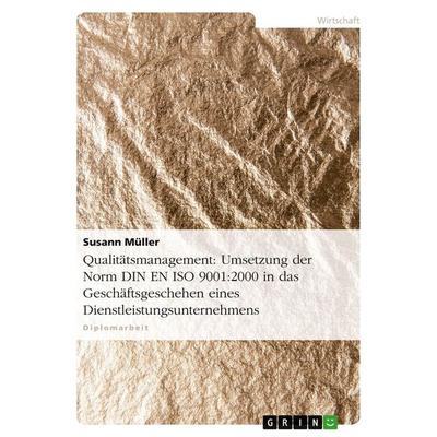 Qualitätsmanagement: Umsetzung der Norm DIN EN ISO 9001:2000 in das Geschäftsgeschehen eines Dienstleistungsunternehmens, Taschenbuch von Susann