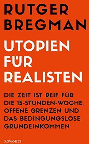 Rutger Bregman - Utopien für Realisten: Die Zeit ist reif für die 15-Stunden-Woche, offene Grenzen und das bedingungslose Grundeinkommen - Preis vom 17.10.2026 19:25:27 h