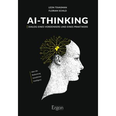 AI-Thinking, Taschenbuch von Leon Tsvasman,Florian Schild, Ergon, 978-3-95650-533-1