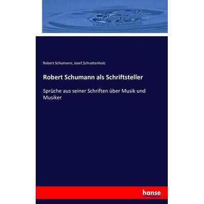 Robert Schumann als Schriftsteller, Taschenbuch von Robert Schumann,Josef Schrattenholz, Hansebooks, 978-3-7434-5784-3