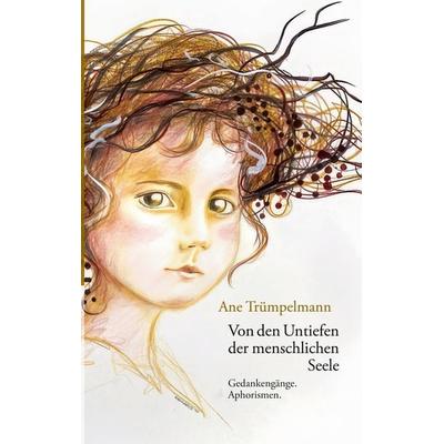Von den Untiefen der menschlichen Seele, Taschenbuch von Ane Trümpelmann, BoD – Books on Demand, 978-3-7693-5758-5