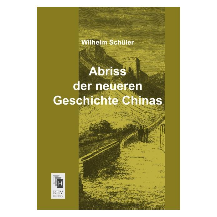 EHV-History Abriss der neueren Geschichte Chinas (Deutsch, Softcover, Wilhelm Schüler) (55515123)