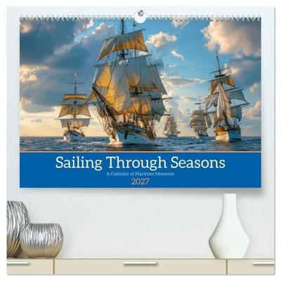 Sailing Through Seasons (High Quality Premium Wall Calendar 2027 DIN A2 landscape),CALVENDO 12 Month Wall Calendar
