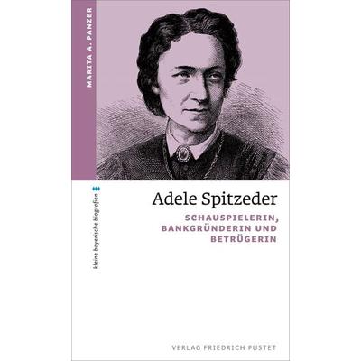 Adele Spitzeder, Taschenbuch von Marita A. Panzer, Pustet, F, 978-3-7917-3435-4