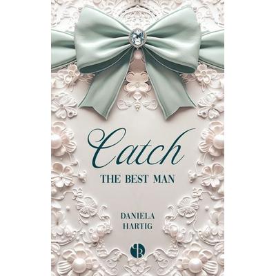 Catch the Best Man, Gebundene Ausgabe von Daniela Hartig, PureBelle, 978-3-9894275-6-3