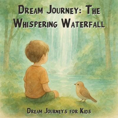 Dream Journeys for Kids, Dream Journey: The Whispering Waterfall - Claudia Schröder, Audio, 4066004967349